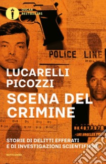 Scena del crimine. Storie di delitti efferati e di investigazioni scientifiche libro di Lucarelli Carlo; Picozzi Massimo