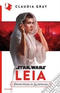 Leia. Principessa di Alderaan. Star Wars libro di Gray Claudia