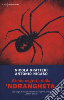 Storia segreta della 'ndrangheta. Una lunga e oscura vicenda di sangue e potere (1860-2018) libro di Gratteri Nicola; Nicaso Antonio