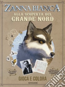 Zanna Bianca. Alla scoperta del Grande Nord libro di Bordet-Petillon Sophie