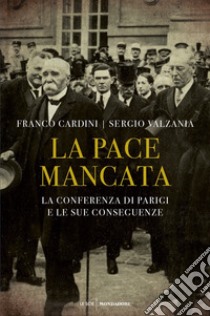 La pace mancata. La conferenza di Parigi e le sue conseguenze libro di Valzania Sergio; Cardini Franco