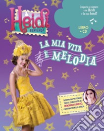 Heidi. Bienvenida a casa! La mia vita è melodia. Con CD-Audio libro