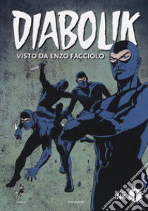 Diabolik visto da Enzo Facciolo. Con Poster libro di Facciolo Enzo; Gomboli M. (cur.)