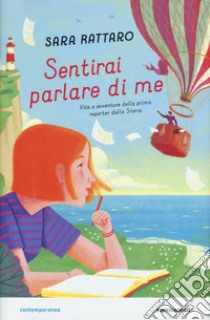 Sentirai parlare di me. Vita e avventure della prima reporter della storia libro di Rattaro Sara