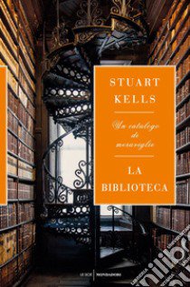 La biblioteca. Un catalogo di meraviglie libro di Kells Stuart