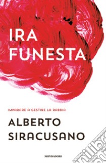 Ira funesta. Imparare a gestire la rabbia libro di Siracusano Alberto