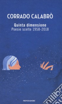 Quinta dimensione. Poesie scelte 1958-2018 libro di Calabrò Corrado