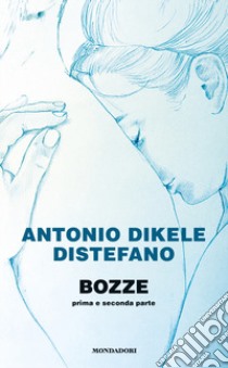 Bozze. Prima e seconda parte libro di Distefano Antonio Dikele