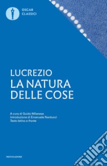 La natura delle cose. Testo latino a fronte libro di Lucrezio Caro Tito; Milanese G. (cur.)