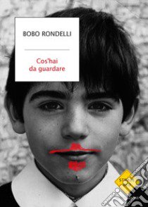 Cos'hai da guardare libro di Rondelli Bobo