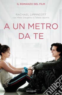 A un metro da te libro di Lippincott Rachael; Daughtry Mikki; Iaconis Tobias