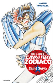 Noi siamo i cavalieri dello Zodiaco. Saint Seiya libro di Kurumada Masami