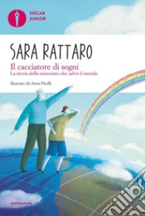 Il cacciatore di sogni. La storia dello scienziato che salvò il mondo libro di Rattaro Sara