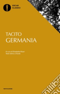 Germania. Testo latino a fronte libro di Tacito Publio Cornelio; Risari E. (cur.)