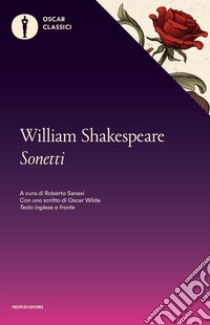 Sonetti. Con uno scritto di Oscar Wilde. Testo inglese a fronte libro di Shakespeare William; Sanesi R. (cur.)