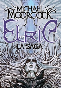 Elric. La saga libro di Moorcock Michael; Scorsone M. (cur.)