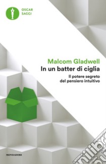 In un batter di ciglia. Il potere segreto del pensiero intuitivo libro di Gladwell Malcolm