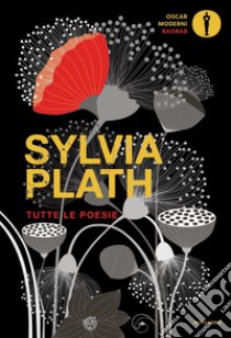 Tutte le poesie. Testo inglese a fronte libro di Plath Sylvia; Ravano A. (cur.)