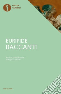 Baccanti. Testo greco a fronte libro di Euripide; Ieranò G. (cur.)