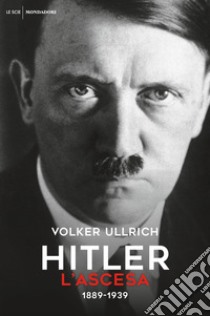 Hitler. L'ascesa. 1889-1939 libro di Ullrich Volker