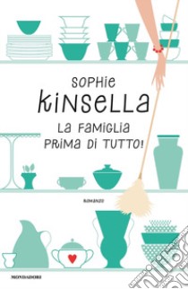 La famiglia prima di tutto! libro di Kinsella Sophie