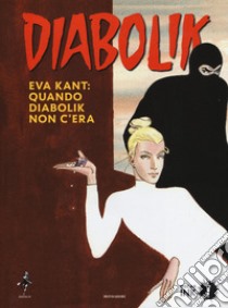 Eva Kant: quando Diabolik non c'era libro di Giussani Angela; Giussani Luciana; Dazieri Sandrone