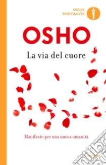 La via del cuore. L'uomo nuovo per il nuovo millennio libro di Osho