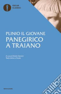 Panegirico a Traiano. Testo latino a fronte libro di Plinio il Giovane; Vannini G. (cur.)