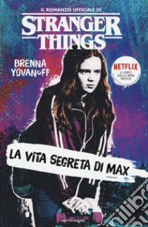 La vita segreta di Max. Il romanzo ufficiale di Stranger Things libro di Yovanoff Brenna