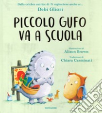 Piccolo Gufo va a scuola. Ediz. a colori libro di Gliori Debi