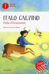 Fiabe d'incantesimi. Fiabe italiane. Ediz. a colori libro di Calvino Italo