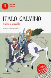 Fiabe a cavallo. Fiabe italiane. Ediz. a colori libro di Calvino Italo