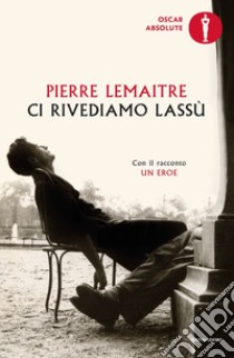 Ci rivediamo lassù libro di Lemaitre Pierre