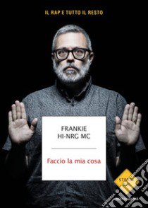 Faccio la mia cosa libro di Frankie Hi-nrg Mc