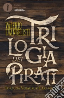 Trilogia dei pirati: Tortuga-Veracruz-Cartagena libro di Evangelisti Valerio