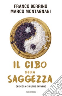 Il cibo della saggezza. Che cosa ci nutre davvero libro di Berrino Franco; Montagnani Marco