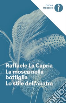 La mosca nella bottiglia-Lo stile dell'anatra libro di La Capria Raffaele