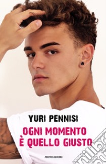 Ogni momento è quello giusto libro di Pennisi Yuri