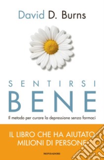 Sentirsi bene. Il metodo per curare la depressione senza farmaci libro di Burns David D.