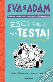 Esci dalla mia testa! Eva&Adam. Vol. 1 libro di Gahrton Måns; Unenge Johan