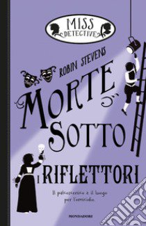 Morte sotto i riflettori. Miss Detective. Vol. 7 libro di Stevens Robin