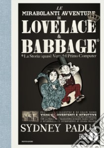 Le mirabolanti avventure di Lovelace e Babbage libro di Padua Sydney