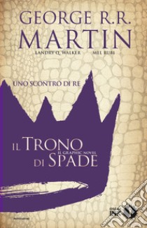 Uno scontro di re. Il trono di spade. Libro secondo. Vol. 1 libro di Martin George R. R.; Walker Landry Q.