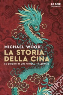 La storia della Cina. Ritratto di una civiltà millenaria libro di Wood Michael