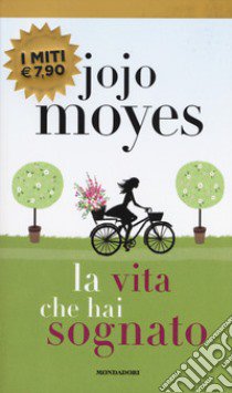 La vita che hai sognato libro di Moyes Jojo