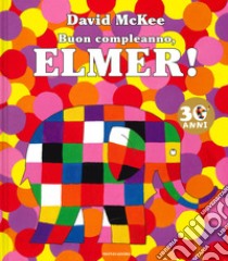 Buon compleanno, Elmer! Ediz. a colori libro di McKee David