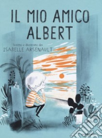 Il mio amico Albert. Ediz. a colori libro di Arsenault Isabelle