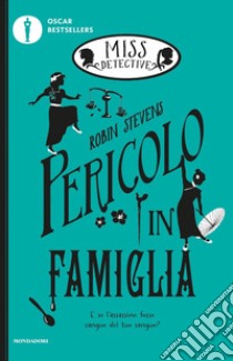 Pericolo in famiglia. Miss Detective. Vol. 6 libro di Stevens Robin