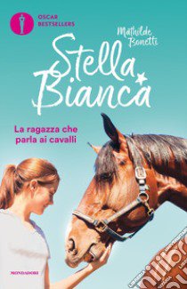 Stella Bianca: Un cavallo a sorpresa-La ragazza che parla ai cavalli. Vol. 1 libro di Bonetti Mathilde