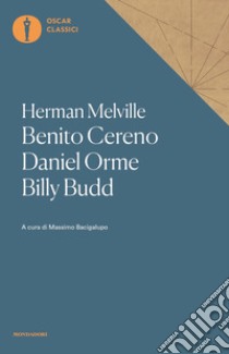 Benito Cereno-Daniel Orme-Billy Budd libro di Melville Herman; Bacigalupo M. (cur.)